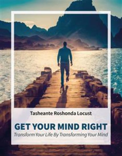 Get Your Mind Right - Transform Your Life by Transforming Your Mind - cover