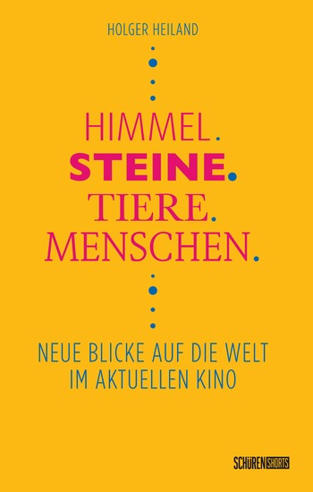 Himmel Steine Tiere Menschen - Neue Blicke auf die Welt im aktuellen Kino - cover
