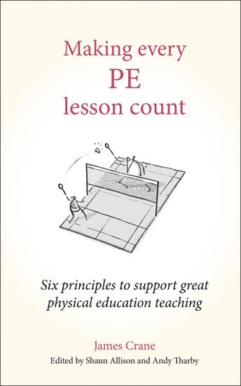 Making Every PE Lesson Count - Six principles to support great physical education teaching - cover