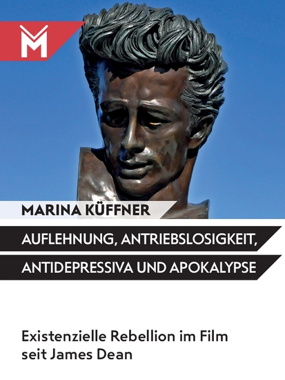 Auflehnung Antriebslosigkeit Antidepressiva und Apokalypse - Existenzielle Rebellion im Film seit James Dean - cover