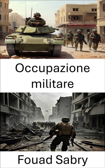 Occupazione militare - La presa le strategie il controllo e la conquista della guerra nelle zone di conflitto - cover