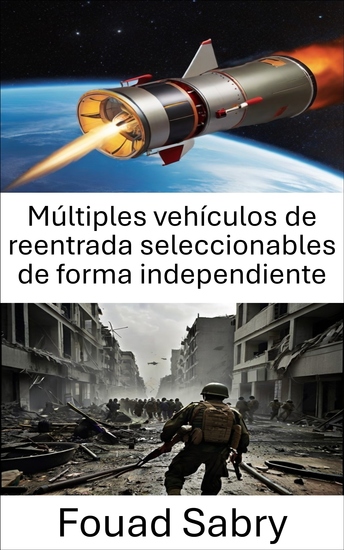 Múltiples vehículos de reentrada seleccionables de forma independiente - Danza de precisión de la guerra dominio estratégico en el combate moderno - cover