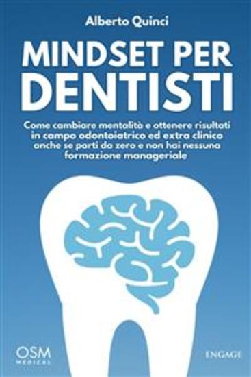 Mindset per Dentisti - Come cambiare mentalità e ottenere risultati in campo odontoiatrico ed extra clinico anche se parti da zero e non hai nessuna formazione manageriale - cover