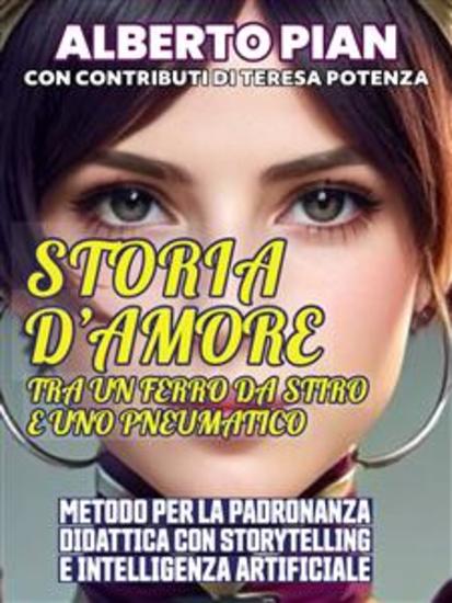 Storia d'amore tra un ferro da stiro e uno pneumatico - Metodo per la padronanza didattica con storytelling e Intelligenza Artificiale - cover