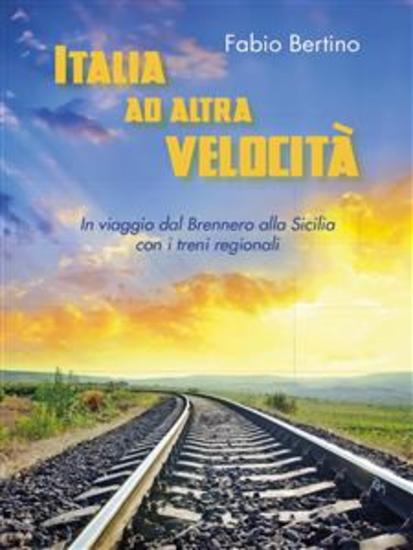 Italia ad altra velocità - In viaggio dal Brennero alla Sicilia con i treni regionali - cover