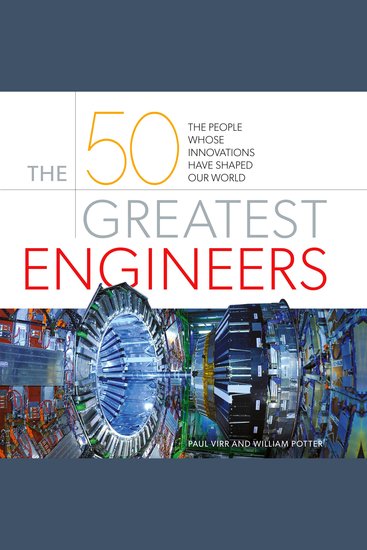 The 50 Greatest Engineers - The People Whose Innovations Have Shaped Our World - cover