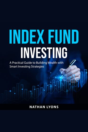Index Fund Investing - A Practical Guide to Building Wealth with Smart Investing Strategies - cover