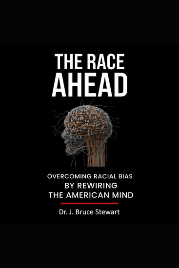The Race Ahead - Overcoming Racial Bias By Rewiring The American Mind - cover