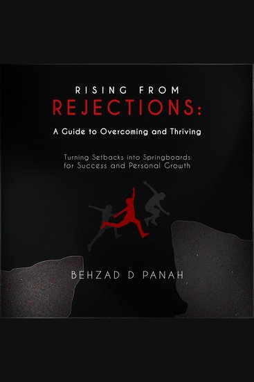 “Rising from Rejections: A Guide to Overcoming and Thriving” - “Turning Setbacks into Springboards for Success and Personal Growth” - cover