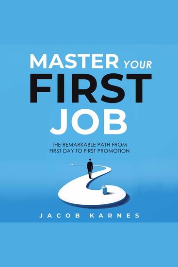 Master Your First Job - The Remarkable Path From First Day to First Promotion - cover