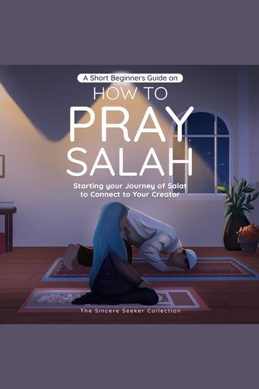 A Short Beginners Guide on How to Pray Salah - Starting Your Journey of Salat to Connect to Your Creator with Simple Step by Step Instructions - cover