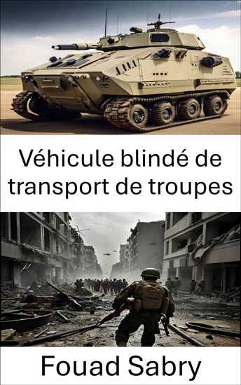 Véhicule blindé de transport de troupes - L'épine dorsale de Modern Warfare et l'évolution de la mobilité tactique - cover