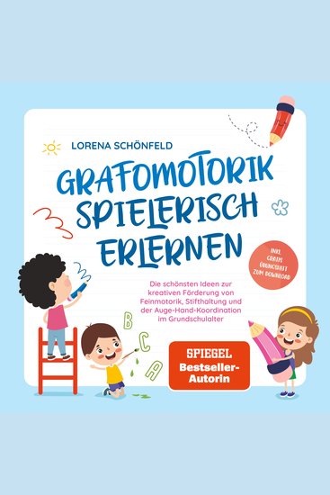 Grafomotorik spielerisch erlernen: Die schönsten Ideen zur kreativen Förderung von Feinmotorik Stifthaltung und der Auge-Hand-Koordination im Grundschulalter - inkl gratis Übungsheft zum Download - cover