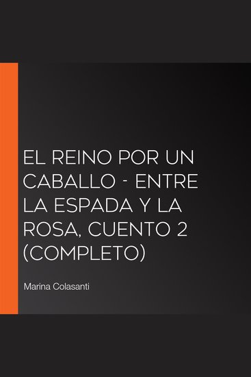 El reino por un caballo - Entre la espada y la rosa Cuento 2 (Completo) - cover
