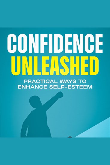 Confidence Unleashed Practical Ways to Enhance Self-Esteem - cover