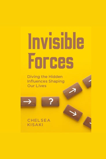 Invisible Forces: Diving the Hidden Influences Shaping Our Lives - cover