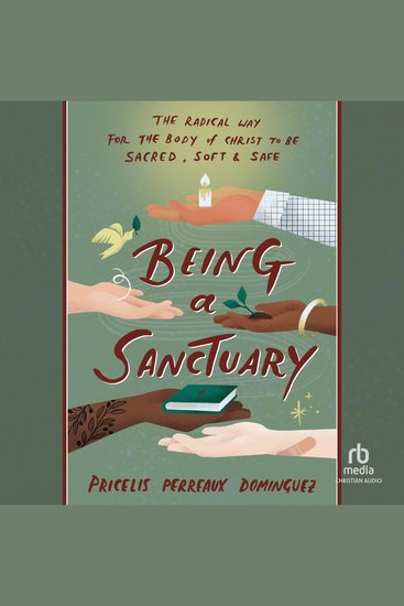 Being a Sanctuary - The Radical Way for the Body of Christ to Be Sacred Soft and Safe - cover