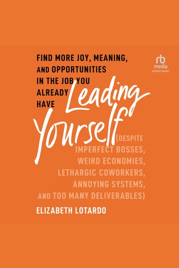 Leading Yourself - Find More Joy Meaning and Opportunities in the Job You Already Have (Despite Imperfect Bosses Weird Economies Lethargic Coworkers Annoying Systems and Too Many Deliverables) - cover