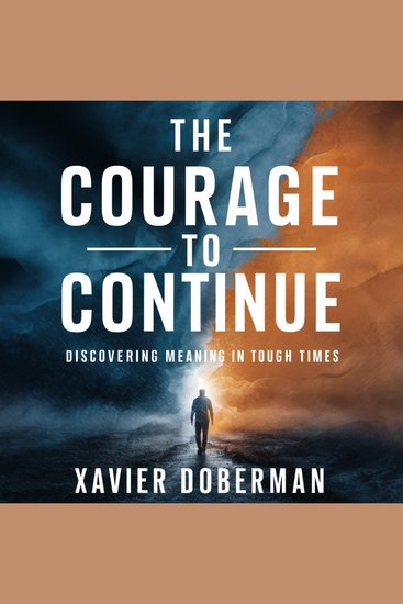 The Courage to Continue - Discovering Meaning in Tough Times - cover