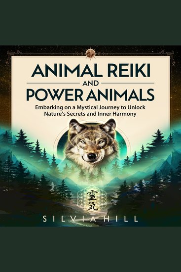 Animal Reiki and Power Animals: Embarking on a Mystical Journey to Unlock Nature's Secrets and Inner Harmony - cover