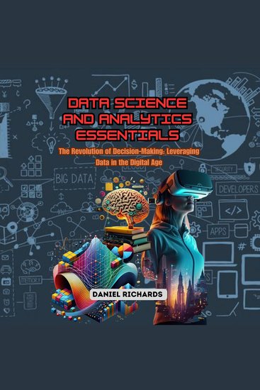 Data Science and Analytics Essentials - The Revolution of Decision-Making: Leveraging Data in the Digital Age - cover