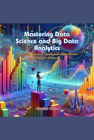 Mastering Data Science and Big Data Analytics - Mastering Big Data: Strategies and Tools for Effective Analysis - cover