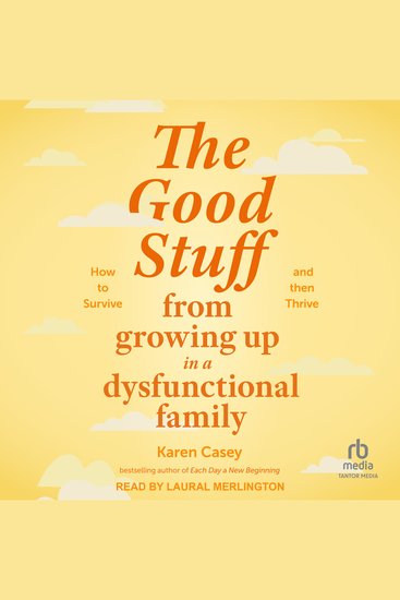 The Good Stuff from Growing Up in a Dysfunctional Family - How to Survive and Then Thrive - cover