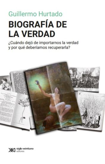 Biografía de la verdad - ¿Cuándo dejó de importarnos la verdad y por qué deberíamos recuperarla? - cover