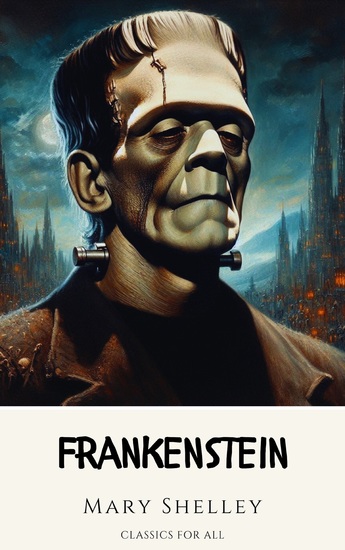 Frankenstein - The Timeless Gothic Classic Reimagined for Today's Readers - cover