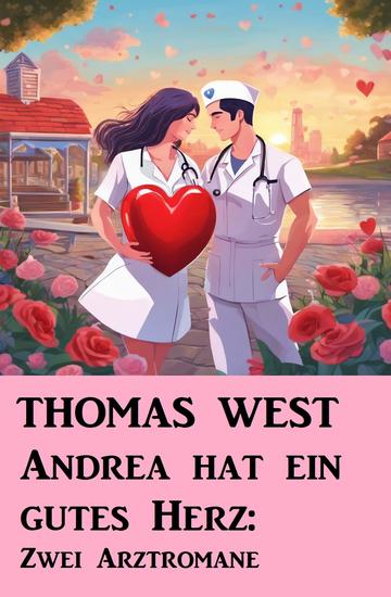 Andrea hat ein gutes Herz: Zwei Arztromane - cover