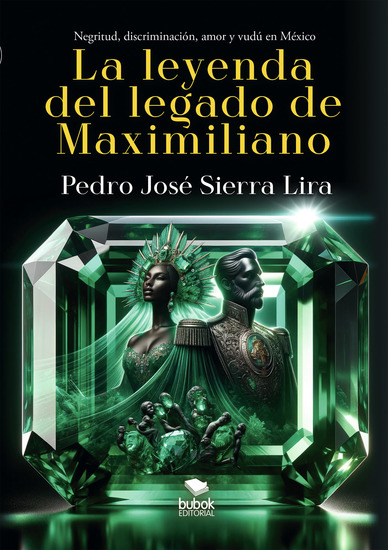 La leyenda del legado de Maximiliano - Negritud discriminación amor y vudú en México - cover