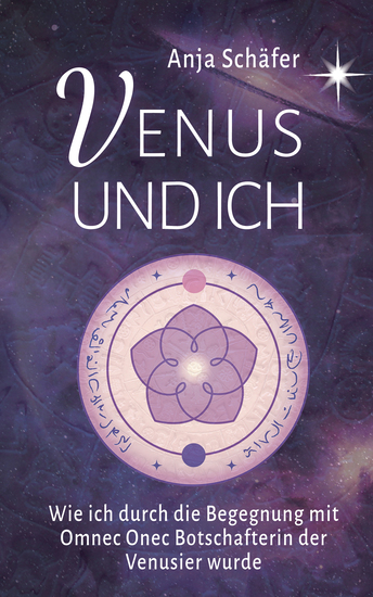 Venus und ich - Wie ich durch die Begegnung mit Omnec Onec Botschafterin der Venusier wurde - cover