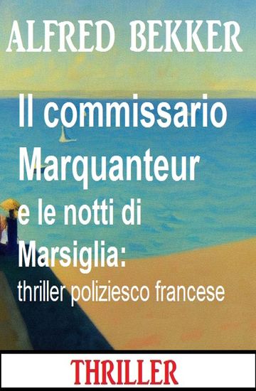 Il commissario Marquanteur e le notti di Marsiglia: thriller poliziesco francese - cover