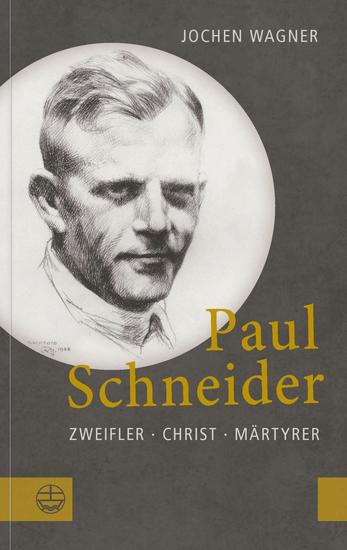 Paul Schneider - Zweifler – Christ – Märtyrer - cover