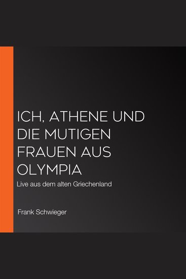 Ich Athene und die mutigen Frauen aus Olympia - Live aus dem alten Griechenland - cover