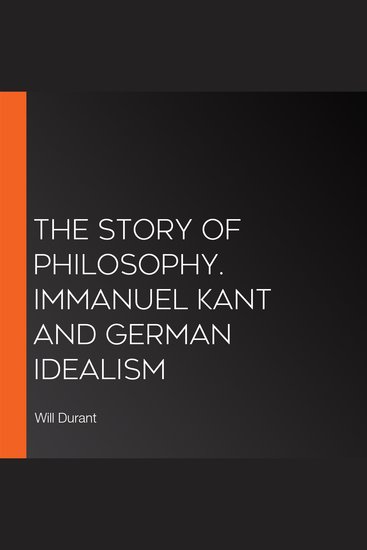 The Story of Philosophy Immanuel Kant and German Idealism - cover