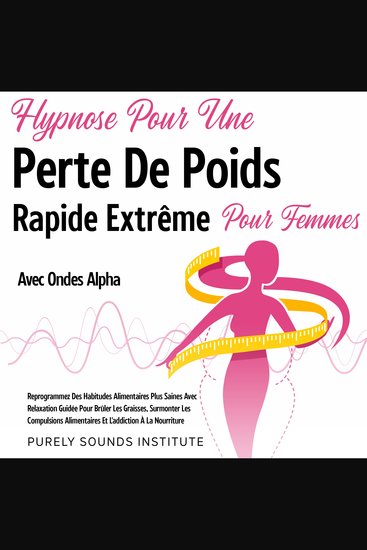 Hypnose pour une Perte de Poids Rapide Extrême pour Femmes avec Ondes Alpha : Reprogrammez des Habitudes Alimentaires Plus Saines avec Relaxation Guidée pour Brûler les Graisses Surmonter les Compulsions Alimentaires et l'Addiction à la Nourriture - cover