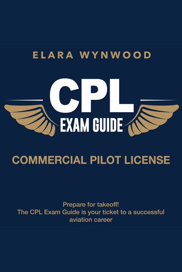 CPL Exam Guide - Commercial Pilot License Exam Prep 2024-2025: Ace Your Aviation Test on the First Attempt | 200+ Expert Q&A | Realistic Practice Questions and Detailed Explanations - cover
