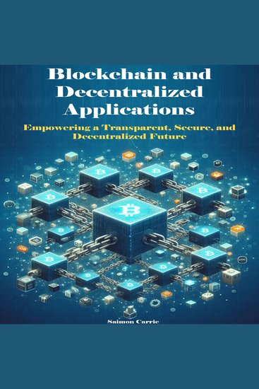 Blockchain and Decentralized Applications - Empowering a Transparent Secure and Decentralized Future - cover