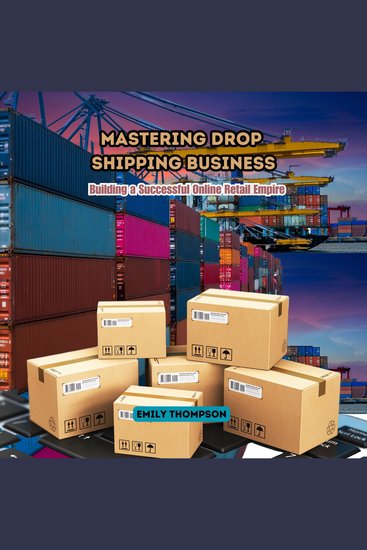 Mastering Drop Shipping Business - Building a Successful Online Retail Empire - cover
