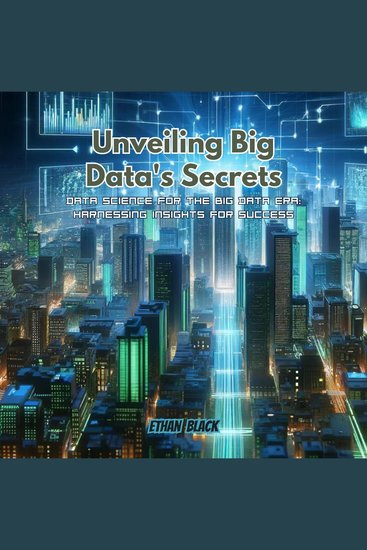 Unveiling Big Data's Secrets - Data Science for the Big Data Era: Harnessing Insights for Success - cover