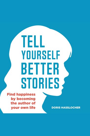 Tell Yourself Better Stories - Find happiness by becoming the author of your own life - cover