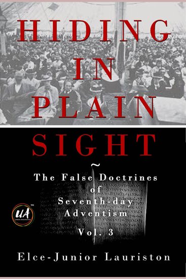 Hiding In Plain Sight: The False Doctrines of Seventh-day Adventism Vol III - cover