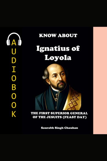 Know about "ignatius of loyola" - the first superior general of the jesuits (feast day) - cover