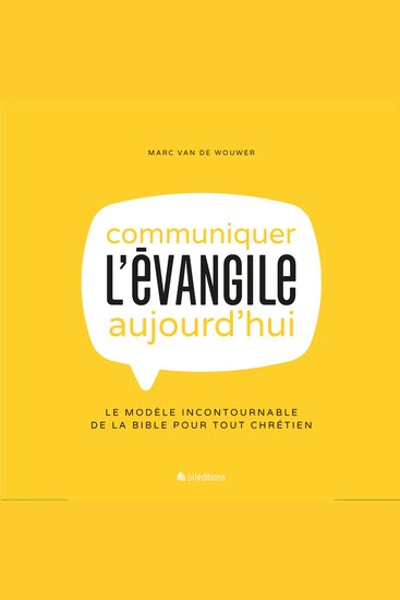 Communiquer l'Evangile aujourd'hui - Le modèle incontournable de la Bible pour tous chrétiens - cover
