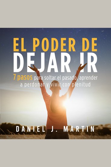 El poder de dejar ir - 7 pasos para soltar el pasado aprender a perdonar y vivir con plenitud - cover
