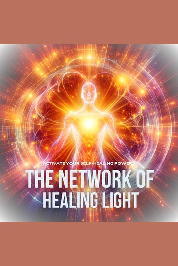 Network Of Healing Light The: Activate Your Luminous Self-Healing Powers - cover