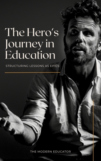 The Hero’s Journey in Education: Structuring Lessons as Epics - cover