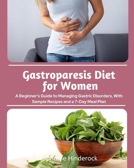 Gastroparesis Diet for Women - A Beginner's Guide to Managing Gastric Disorders with Sample Recipes and a 7-Day Meal Plan - cover