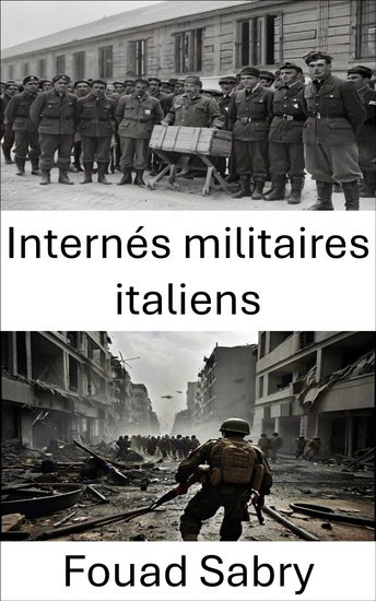Internés militaires italiens - Captifs oubliés l'histoire inédite des détenus de la Seconde Guerre mondiale - cover